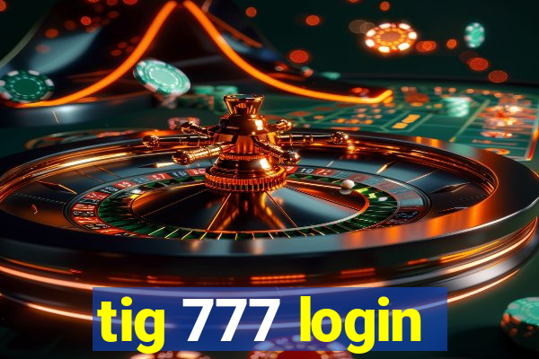 tig 777 login